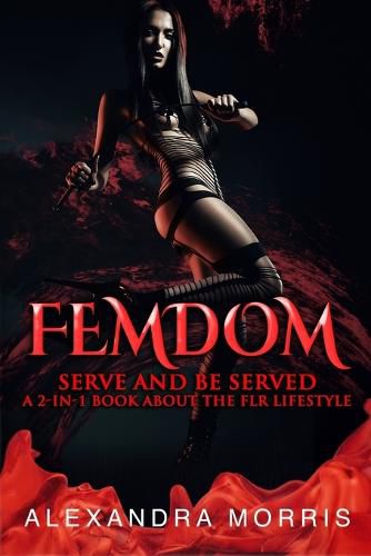 Cover image for Femdom: Serve and Be Served A 2-in-1 Book About the FLR Lifestyle