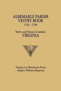 Cover image for Albemarle Parish Vestry Book, 1742-1786. Surry and Sussex Counties, Virginia