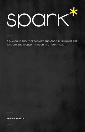 Cover image for Spark*: A Dialogue About Creativity and God's Burning Desire to Light the World Through the Human Heart