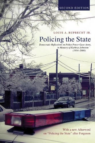 Policing the State, Second Edition: Democratic Reflections on Police Power Gone Awry, in Memory of Kathryn Johnston (1914-2006)