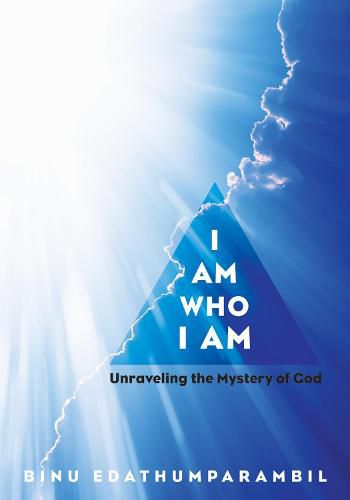 Cover image for I Am Who I Am: Unraveling the Mystery of God