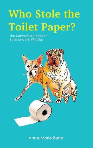 Cover image for Who Stole the Toilet Paper?: The Marvelous Stories of Bella and Mr. Wrinkles