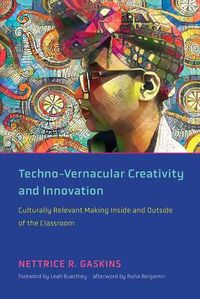 Cover image for Techno-Vernacular Creativity and Innovation: Culturally Relevant Making Inside and Outside of the Classroom