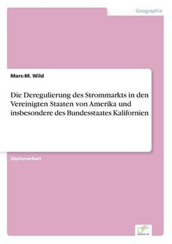 Cover image for Die Deregulierung des Strommarkts in den Vereinigten Staaten von Amerika und insbesondere des Bundesstaates Kalifornien