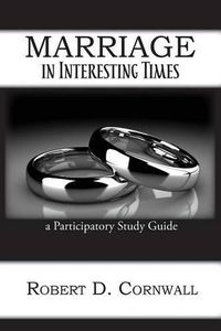 Cover image for Marriage in Interesting Times: A Participatory Study Guide