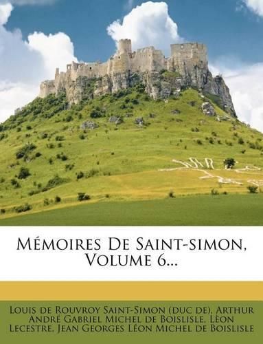 M Moires de Saint-Simon, Volume 6...