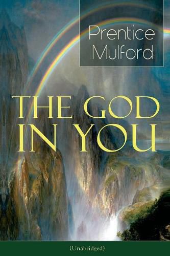 Cover image for The God in You (Unabridged): How to Connect With Your Inner Forces - From one of the New Thought pioneers, Author of Thoughts are Things, Your Forces and How to Use Them & Gift of Spirit