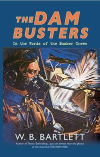 Cover image for The Dam Busters: In the Words of the Bomber Crews