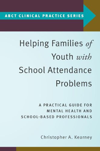 Cover image for Helping Families of Youth with School Attendance Problems: A Practical Guide for Mental Health and School-Based Professionals