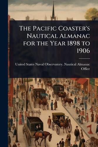 Cover image for The Pacific Coaster's Nautical Almanac for the Year 1898 to 1906