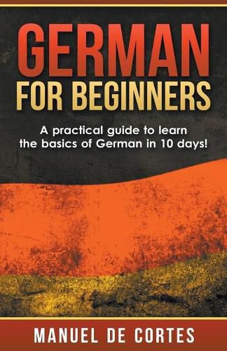 Cover image for German For Beginners: A Practical Guide to Learn the Basics of German in 10 Days!