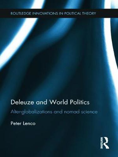 Cover image for Deleuze and World Politics: Alter-globalizations and nomad science