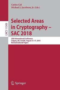 Cover image for Selected Areas in Cryptography - SAC 2018: 25th International Conference, Calgary, AB, Canada, August 15-17, 2018, Revised Selected Papers