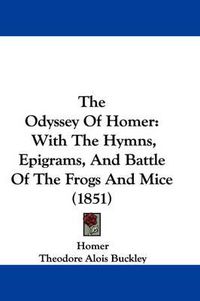 Cover image for The Odyssey Of Homer: With The Hymns, Epigrams, And Battle Of The Frogs And Mice (1851)