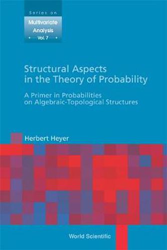 Cover image for Structural Aspects In The Theory Of Probability: A Primer In Probabilities On Algebraic - Topological Structures