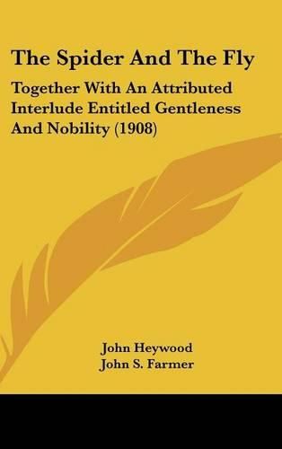 Cover image for The Spider and the Fly: Together with an Attributed Interlude Entitled Gentleness and Nobility (1908)