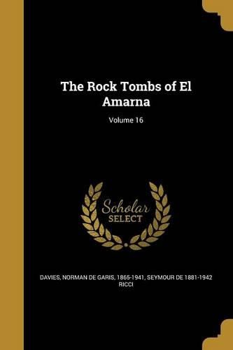 Cover image for The Rock Tombs of El Amarna; Volume 16