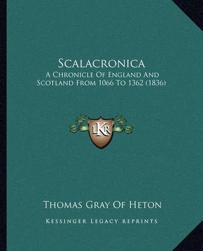 Cover image for Scalacronica: A Chronicle of England and Scotland from 1066 to 1362 (1836)