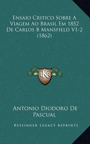 Cover image for Ensaio Critico Sobre a Viagem Ao Brasil Em 1852 de Carlos B Mansfield V1-2 (1862)