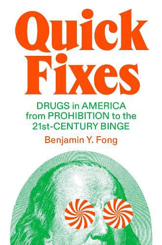 Quick Fixes: Drugs in American Capitalism from Prohibition to the 21st-Century Binge