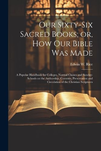 Cover image for Our Sixty-six Sacred Books; or, How our Bible was Made