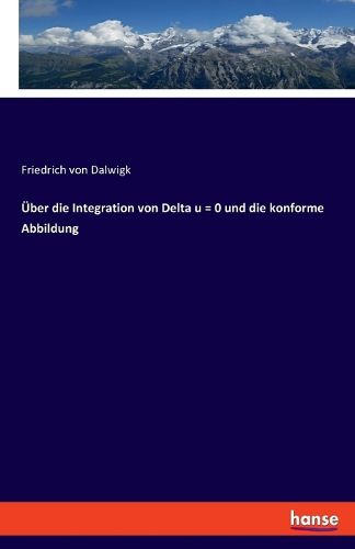 Cover image for UEber die Integration von Delta u = 0 und die konforme Abbildung