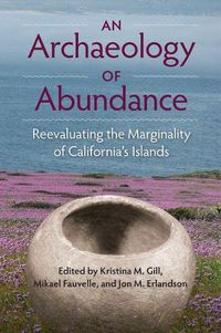 Cover image for An Archaeology of Abundance: Re-evaluating the Marginality of California  s Islands