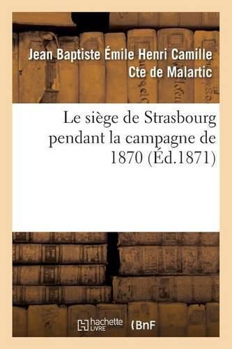 Cover image for Le Siege de Strasbourg Pendant La Campagne de 1870