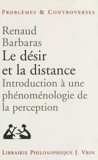 Cover image for Le Desir Et La Distance: Introduction a Une Phenomenologie de la Perception