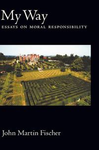 Cover image for My Way: Essays on Moral Responsibility