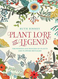 Cover image for Plant Lore and Legend: The wisdom and wonder of plants and flowers revealed