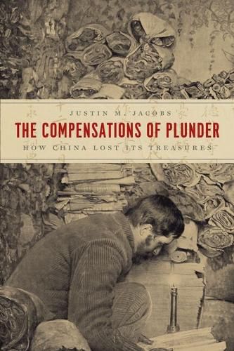 Cover image for The Compensations of Plunder: How China Lost Its Treasures
