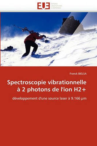 Cover image for Spectroscopie Vibrationnelle 2 Photons de L'Ion H2+