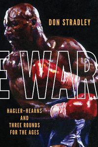 Cover image for The War: Hagler-Hearns and Three Rounds for the Ages