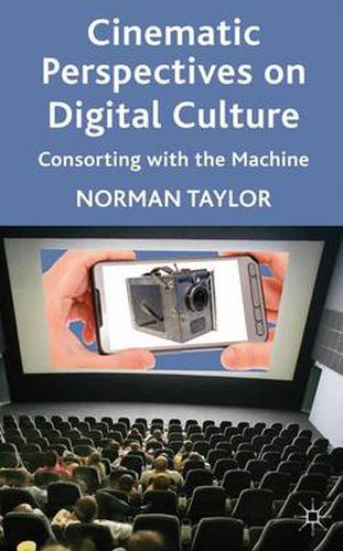 Cover image for Cinematic Perspectives on Digital Culture: Consorting with the Machine