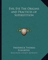 Cover image for Evil Eye the Origins and Practices of Superstition