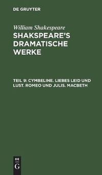 Cover image for Cymbeline. Liebes Leid und Lust. Romeo und julis. Macbeth