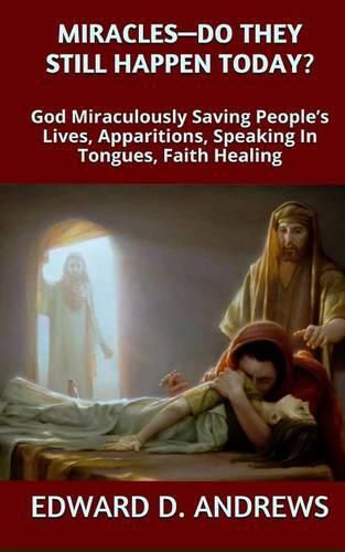 Cover image for Miracles? - Do They Still Happen Today?: God Miraculously Saving People's Lives, Apparitions, Speaking In Tongues, Faith Healing