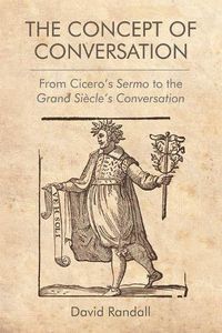 Cover image for The Concept of Conversation: From Cicero's Sermo to the Grand Siecle's Conversation