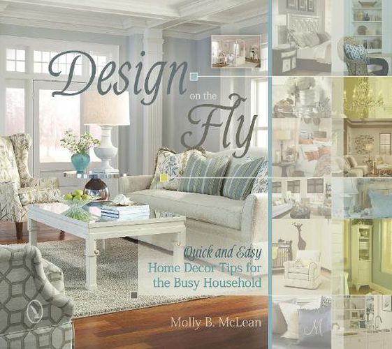 Cover image for Design on the Fly: Quick and Easy Home Decor Tips for the Busy Household