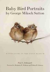 Cover image for Baby Bird Portraits by George Miksch Sutton: Watercolors in the Field Museum