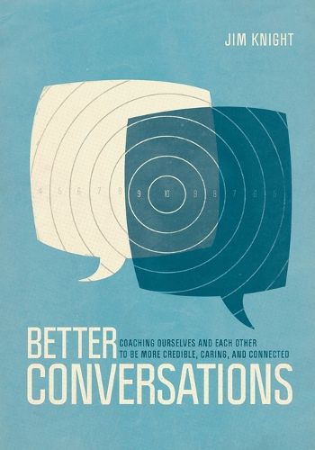 Cover image for Better Conversations: Coaching Ourselves and Each Other to Be More Credible, Caring, and Connected