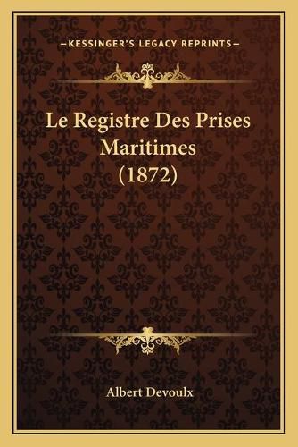 Le Registre Des Prises Maritimes (1872)