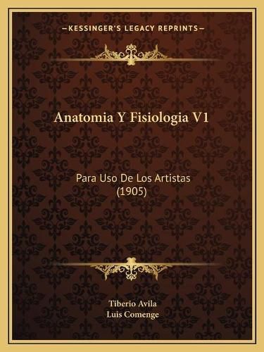 Cover image for Anatomia y Fisiologia V1: Para USO de Los Artistas (1905)