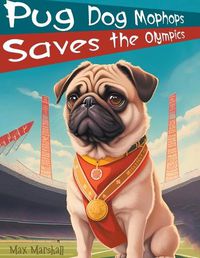 Cover image for Pug Dog Mophops Saves the Olympics