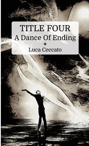 Cover image for TITLE FOUR A Dance Of Ending