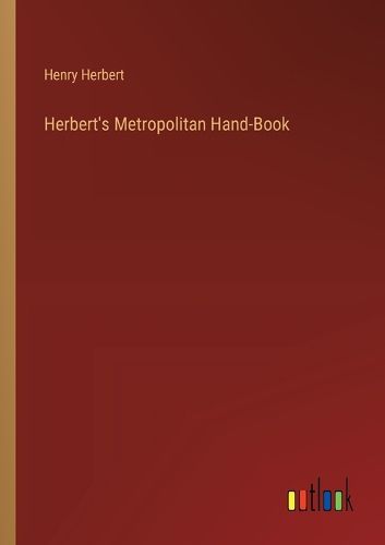 Herbert's Metropolitan Hand-Book