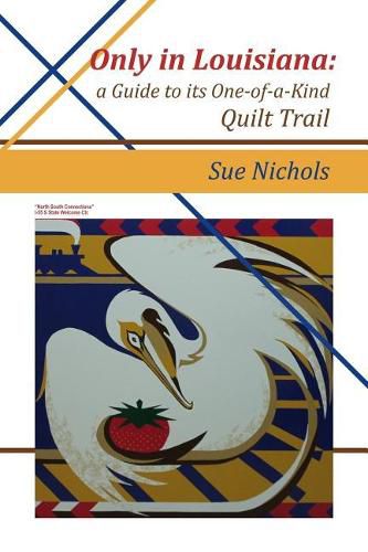 Cover image for Only in Louisiana: A Guide to One-of-a-Kind Quilt Trail