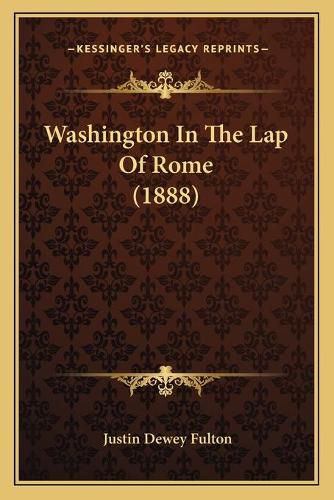 Washington in the Lap of Rome (1888)