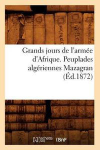 Cover image for Grands jours de l'armee d'Afrique. Peuplades algeriennes Mazagran (Ed.1872)